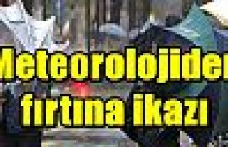 Meteorolojiden fırtına ikazı