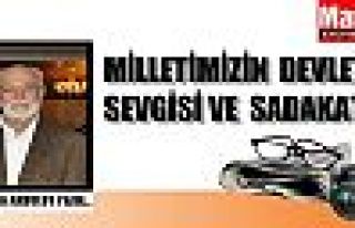 Milletimizin Devlet Sevgisi ve Sadakatı