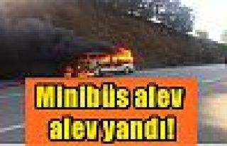 Minibüs alev alev yandı!