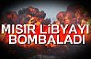 Mısır Libya'yı bombaladı