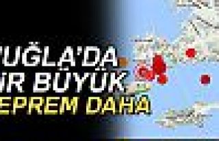 MUĞLA'DA BİR BÜYÜK DEPREM DAHA!