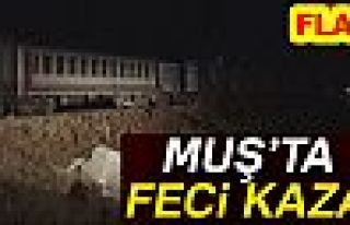 MUŞ'TA FECİ KAZA!