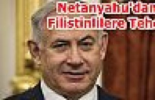 Netanyahu'dan Filistinlilere Tehdit