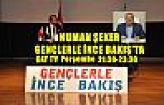 NUMAN ŞEKER GENÇLERLE İNCE BAKIŞ'TA!