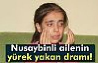 Nusaybinli ailenin yürek yakan dramı