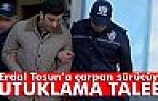 O sürücüye tutuklama istemi