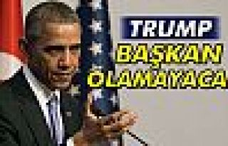 Obama: ‘Trump başkan olamayacak’