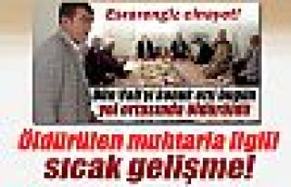 Öldürülen muhtarla ilgili sıcak gelişme