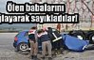  Ölen babalarını ağlayarak sayıkladılar!