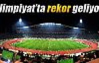 Olimpiyat’ta rekor geliyor!