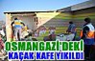  Osmangazi'deki kaçak kafe yıkıldı