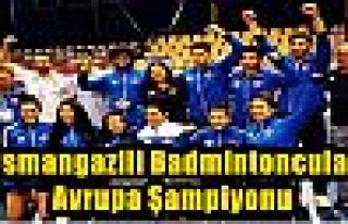 Osmangazili Badmintoncular Avrupa Şampiyonu