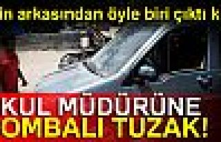 Osmaniye'de okul müdürüne bombalı tuzak!