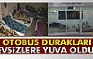 Otobüs durakları evsizlere yuva oldu