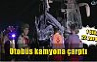 Otobüs kamyona çarptı