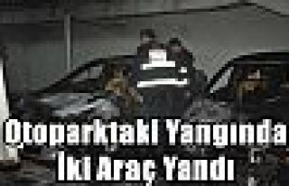 Otoparktaki Yangında İki Araç Yandı