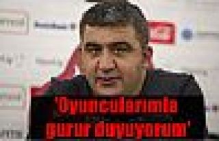 'Oyuncularımla gurur duyuyorum'