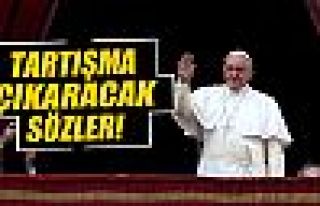 Papa'dan tartışma çıkaracak sözler