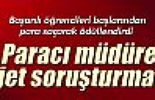 Paracı müdüre jet soruşturma