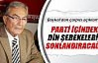 'Parti içindeki din şebekelerini sonlandıracağız'