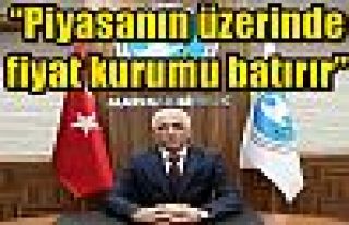 “Piyasanın üzerinde fiyat kurumu batırır”...