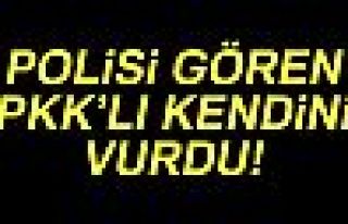 POLİSİ GÖREN PKK'LI KENDİNİ VURDU!