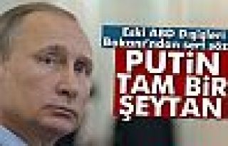 'Putin tam bir şeytan'