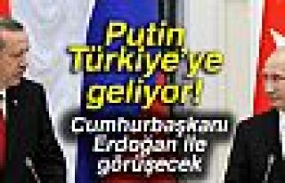  Putin yarın Türkiye'ye geliyor!