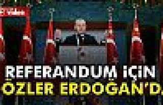 Referandum için gözler Erdoğan’da