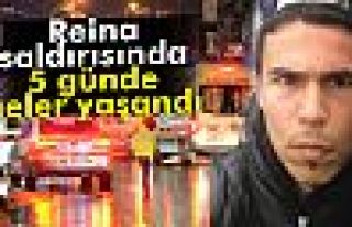 Reina saldırısından bugüne kadar yaşananlar