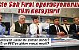 Şah Fırat Operasyonu'nun bilinmeyen detayları