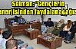 Salman: “Gençlerin enerjisinden faydalanacağız”