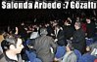 Salonda Arbede :7 Gözaltı