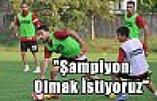 “Şampiyon Olmak İstiyoruz“