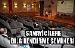  SANAYİCİLERE BİLGİLENDİRME SEMİNERİ