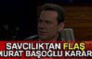 SAVCILIKTAN FLAŞ MURAT BAŞOĞLU KARARI!