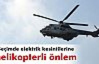 Seçimde elektrik kesintilerine helikopterli önlem