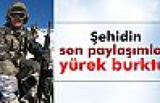 Şehidin son paylaşımları yürek burktu