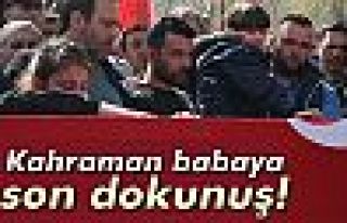 Şehit babaya son dokunuş