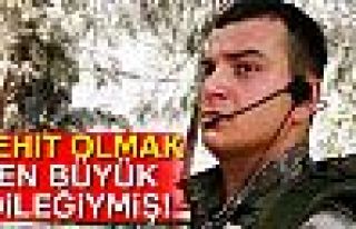 Şehit olmak en büyük dileğiymiş