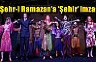 ´Şehr-i Ramazan’a ‘Şehir’ imzası