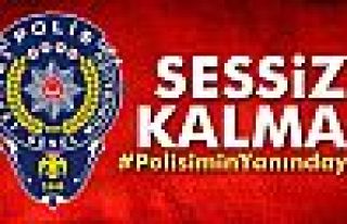 Sessiz kalma! #PolisiminYanındayım