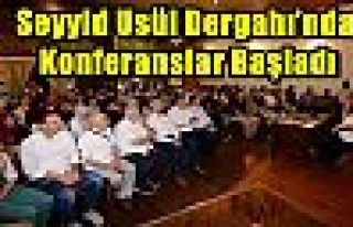 Seyyid Usül Dergahı’nda Konferanslar Başladı