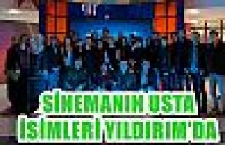 SİNEMANIN USTA İSİMLERİ YILDIRIM’DA 