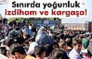 Sınırda izdiham!