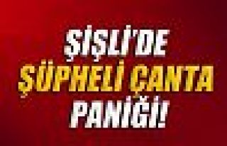 Şişli'de şüpheli çanta paniği