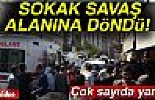 SOKAK SAVAŞ ALANINA DÖNDÜ!