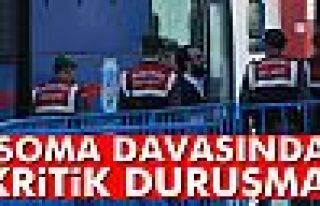 Soma davasında kritik duruşma