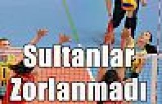 Sultanlar zorlanmadı