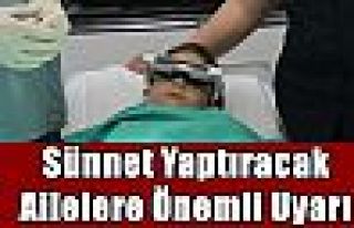 Sünnet Yaptıracak Ailelere Önemli Uyarı